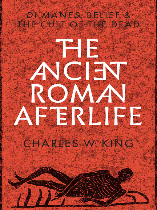 Title details for The Ancient Roman Afterlife by Charles W. King - Available